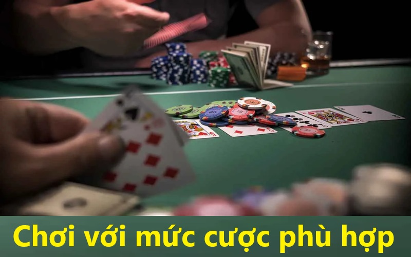 Chơi với mức cược phù hợp | Cách chơi bài Poker